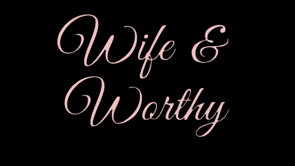 Wife and Worthy